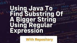 using java to find substring of a bigger string using regular expression