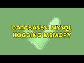 Databases: MySQL hogging memory (2 Solutions!!)