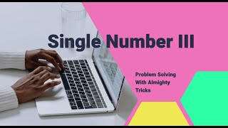 Single Number III | Problem Solving | LeetCode | InterviewBit | GeeksforGeeks