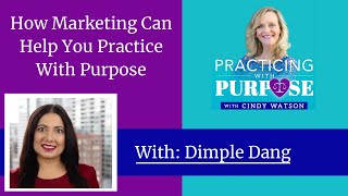 How Marketing Can Help You Practice With Purpose With Dimple Dang
