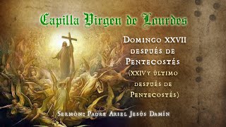 DOMINGO XXVII DESPUÉS DE PENTECOSTÉS XXIV Y ÚLTIMO DESPUÉS DE PENTECOSTÉS