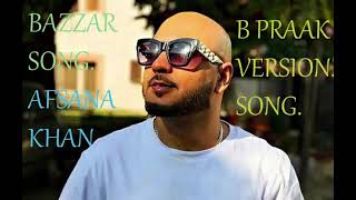 BAZAAR SONG B PRAAK VERSION  (AFSANA KHAN OFFICIAL)