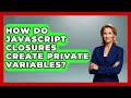 How Do JavaScript Closures Create Private Variables? - JavaScript Toolkit