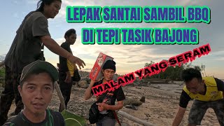 Lepak Santai Sambil BBQ Di Tepi Tasik Bajong//Malam Yang Seram Dengan Angin Kencang