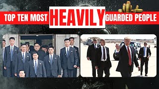 Top 10 Most Heavily Guarded People in the world | Most Heavily Guarded People