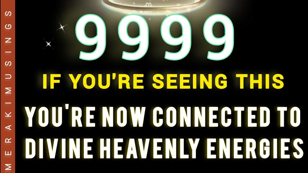 9999 You're Now Connected To Divine Heavenly Energies (This Is For You ...