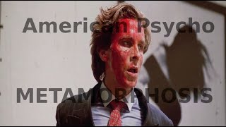 Did you know i'm utterly insane | American Psycho | Metamorphosis