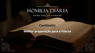 Homilia 4af Santa - CONFISSÃO: MELHOR PREPARAÇÃO PARA A PÁSCOA