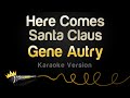 Gene Autry - Here Comes Santa Claus (Karaoke Version)