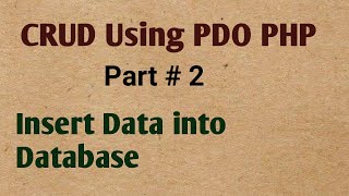 Insert Data into Database with PDO PHP MySQL Part # 2