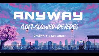 anyway (LOFI-SLOWED+REVERB) CHEEMA Y x GUR SIDHU //  @Musicvault00