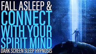 Connect with Your Spirit Mind Sleep Hypnosis - Black Screen
