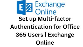 24. Set up Multi-factor Authentication for Office 365 Users | Exchange Online