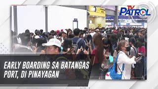 Early boarding sa Batangas Port, di pinayagan | TV Patrol