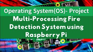 Multi-Processing Fire Detection System using Raspberry Pi🍓 || Operating System Project