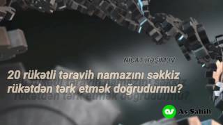 20 rükətli təravih namazını səkkiz rükətdən tərk etmək doğrudurmu? - Nicat Həşimov