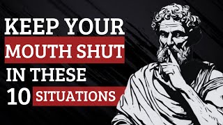 10 SITUATIONS WHEN YOU SHOULD KEEP YOUR MOUTH SHUT | STOICISM
