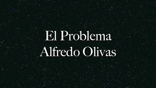 Alfredo Olivas -  El Problema - Letra (Audio 2017)