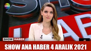 Show Ana Haber 4 Aralık 2021