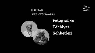 Lütfi Özgünaydın ile Fotoğraf ve Edebiyat Sohbetleri - Füruzan