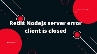 Redis NodeJs server error client is closed
