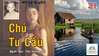 CHÚ TƯ CẦU. Tập 21.  Tác giả: NV. Lê Xuyên. Người đọc: Thái Hoàng Phi