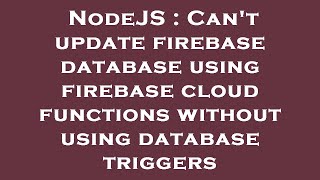 NodeJS : Can't update firebase database using firebase cloud functions without using database trigge