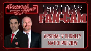 ARSENAL vs BURNLEY PREDICTION, LINE UP,FRIDAY FAN CAM,HOW IMPORTANT IS THIS GAME FOR ARTETA'S FUTURE