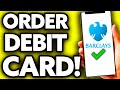 How To Order Barclays Debit Card (Quick and Easy!)