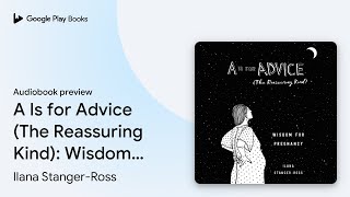 A Is for Advice (The Reassuring Kind): Wisdom… by Ilana Stanger-Ross · Audiobook preview