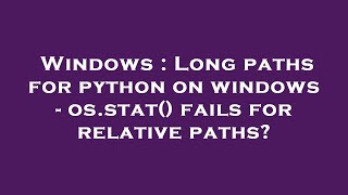 Windows : Long paths for python on windows - os.stat() fails for relative paths?