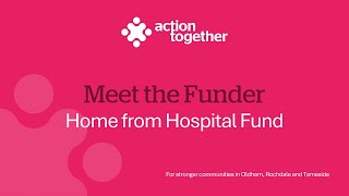 Meet the Funder - Home from Hospital Fund