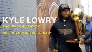 KYLE LOWRY // BACKPACK GIVEAWAY + NBA CHAMPIONSHIP TROPHY