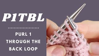 How to Purl 1 Through the Back Loop (P1tbl / P1 tbl / Ptbl)