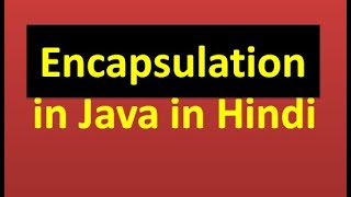Lecture 14: Encapsulation in java in Hindi | OOPS concept