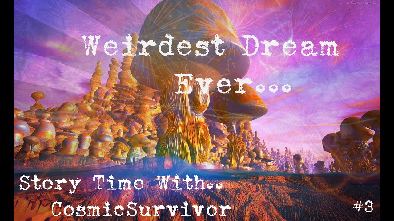 Weirdest Dream I Have Ever Had Youtube