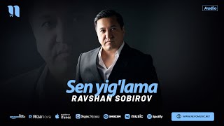 Ravshan Sobirov - Sen yig'lama (audio 2024)