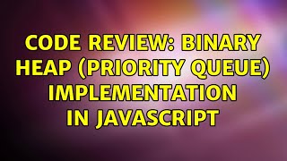 Code Review: Binary heap (priority queue) implementation in JavaScript