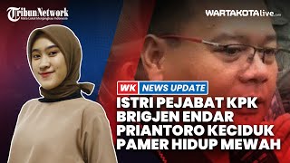 Heboh Istri Pejabat KPK Brigjen Endar Priantoro Keciduk Pamer Hidup Mewah