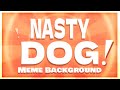 NASTY DOG | Animation Meme Background (Free Template)