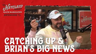 Nateland | Ep #71 - Comments, Catching Up & Brian's Big News