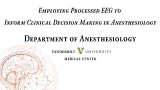Grand Rounds: Employing Processed EEG to Inform Clinical Decision Making in Anesthesiology