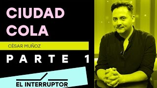 Ciudad Cola - El Interruptor - Parte 1