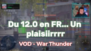 Du 12.0 en FR... Un plaisiirrrr 👌️🇫🇷 | VOD War Thunder