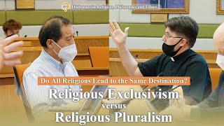 Do All Religions Lead to the Same Destination? Religious Exclusivism versus Religious Pluralism