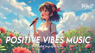 Positive Vibes Music 🍀 Top 100 Chill Out Songs Playlist | Romantic English Songs With Lyrics