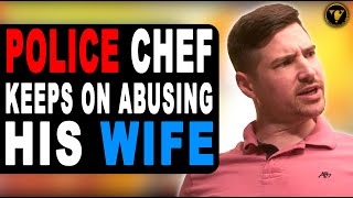 Police Chief Abuse His Wife, He Live To Regret it