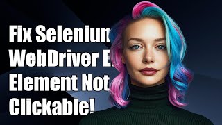 Fixing Selenium WebDriver 'Element Not Clickable' Error in Java