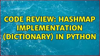 Code Review: HashMap Implementation (dictionary) in Python (2 Solutions!!)