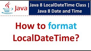 How to format LocalDateTime? | LocalDateTime Class | Java 8 Date and Time